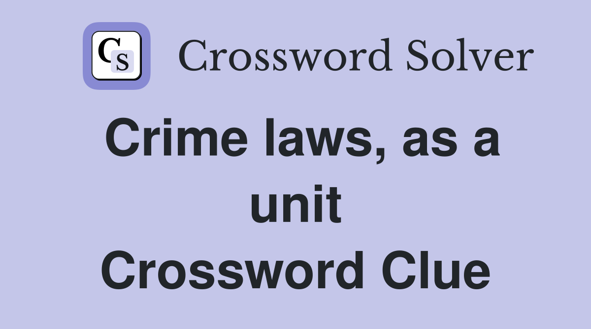 Crime laws, as a unit Crossword Clue