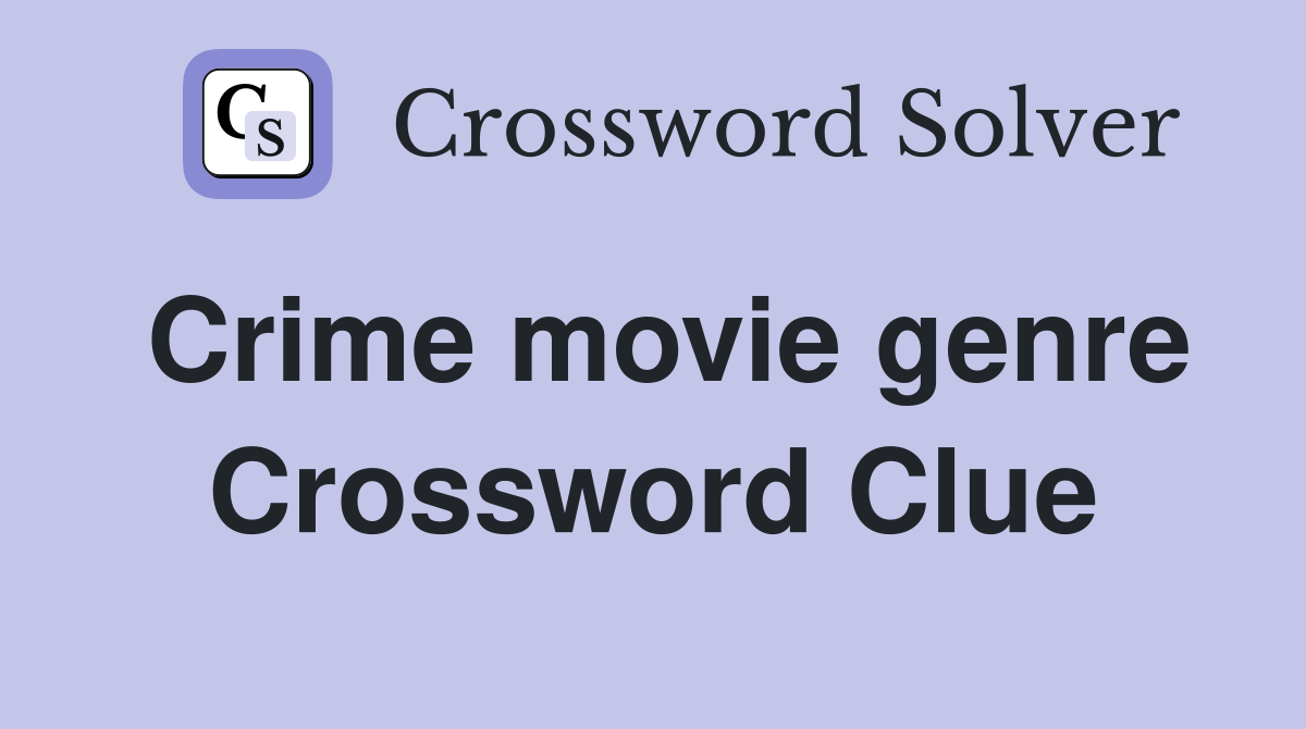 Crime movie genre Crossword Clue