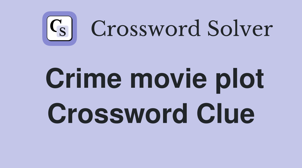 Crime movie plot Crossword Clue