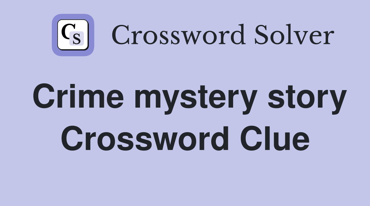 Crime mystery story Crossword Clue