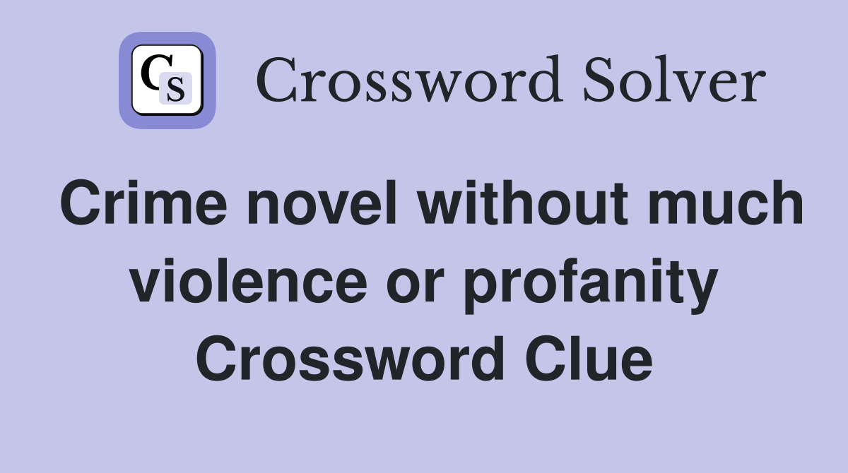 Crime novel without much violence or profanity Crossword Clue