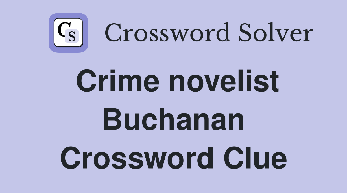 Crime novelist Buchanan Crossword Clue
