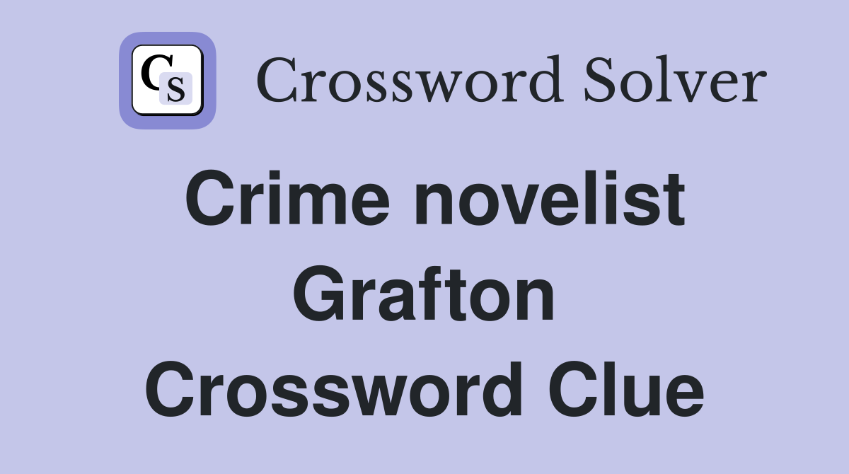 Crime novelist Grafton Crossword Clue