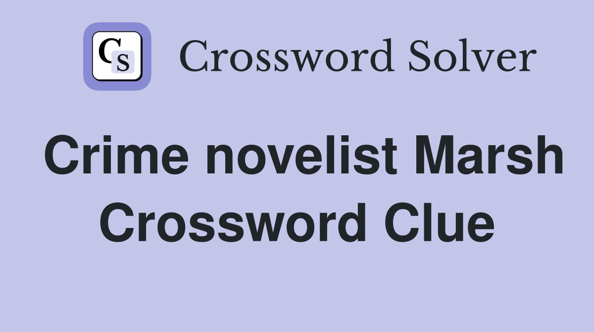 Crime novelist Marsh Crossword Clue
