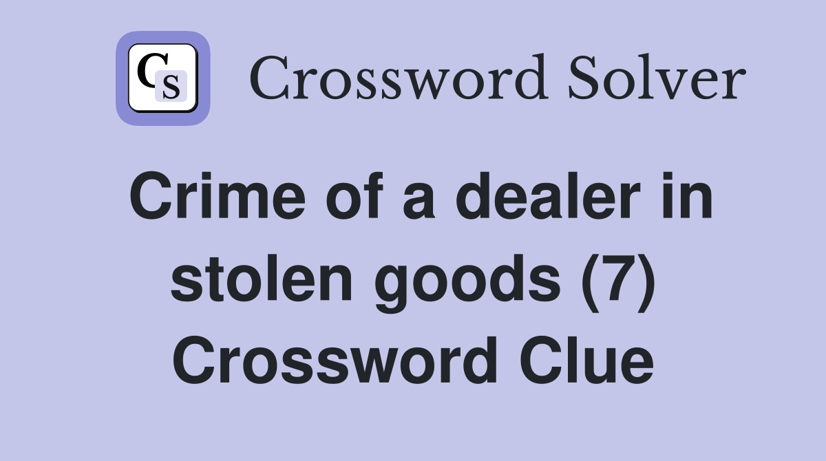 Crime of a dealer in stolen goods (7) Crossword Clue