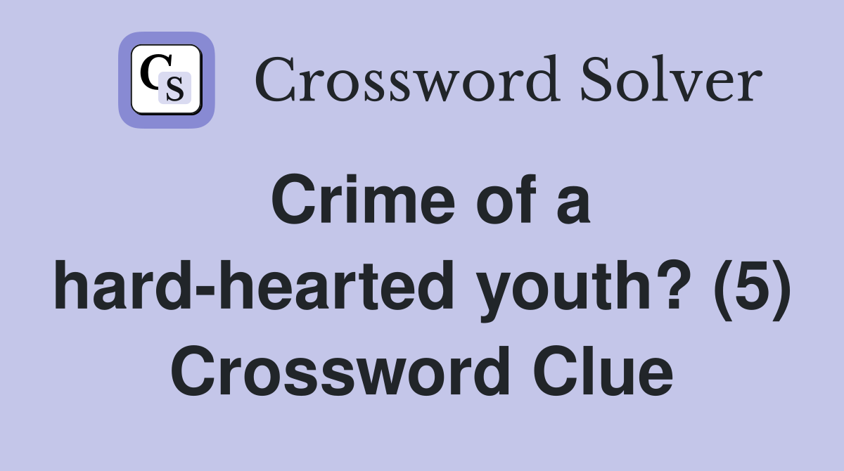 Crime of a hard-hearted youth? (5) Crossword Clue