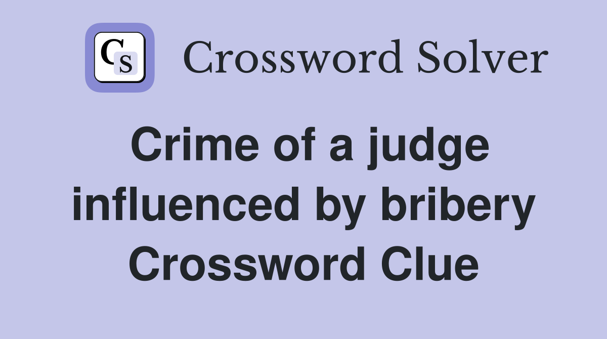 Crime of a judge influenced by bribery Crossword Clue