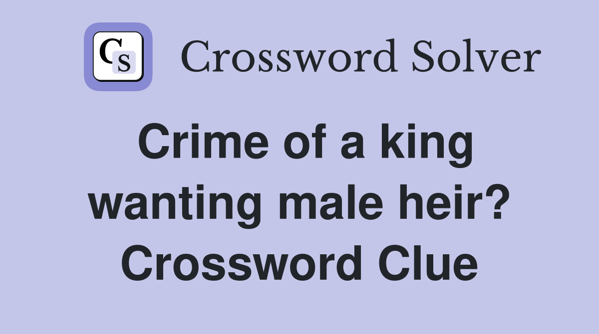 Crime of a king wanting male heir? Crossword Clue