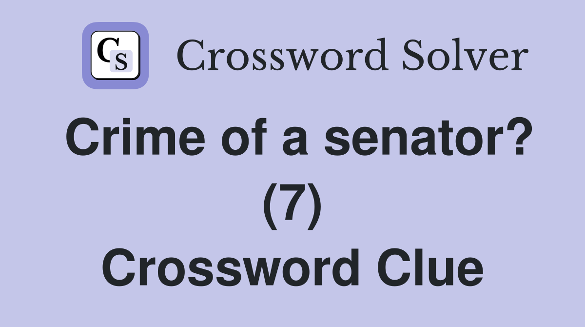 Crime of a senator? (7) Crossword Clue