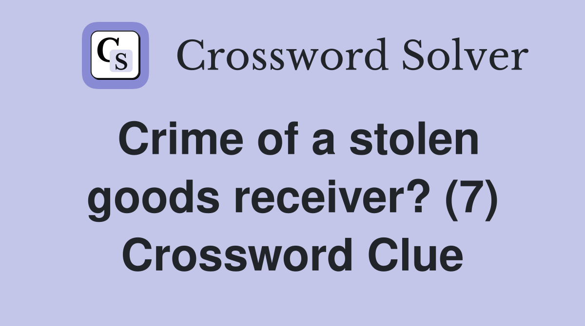 Crime of a stolen goods receiver? (7) Crossword Clue