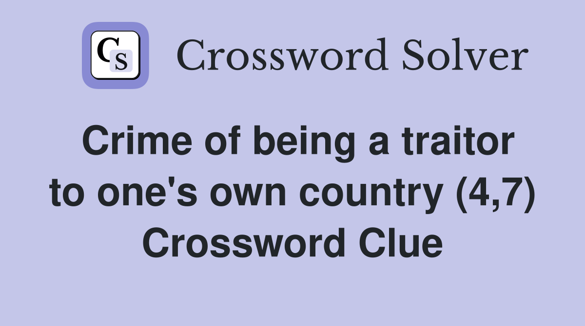 Crime of being a traitor to one's own country (4,7) Crossword Clue