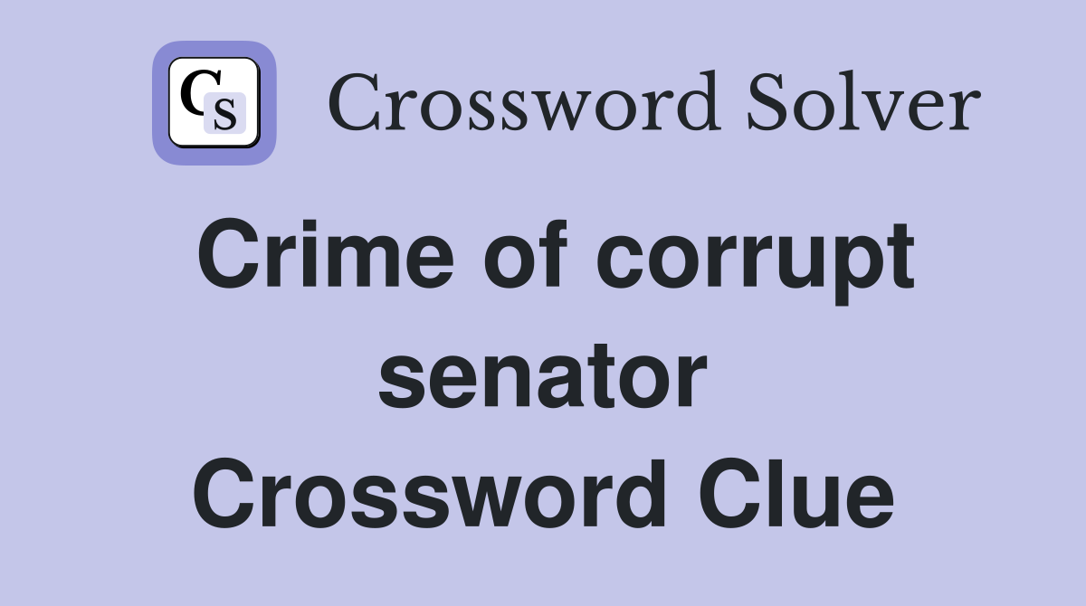 Crime of corrupt senator Crossword Clue