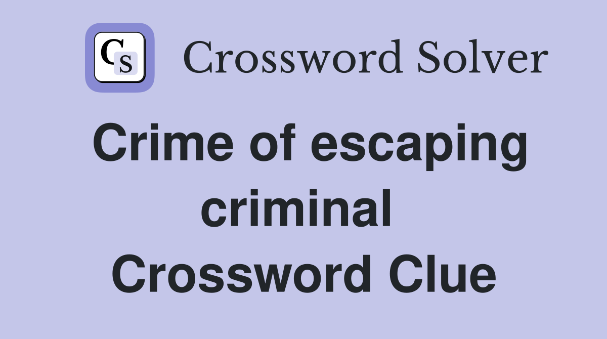 Crime of escaping criminal  Crossword Clue