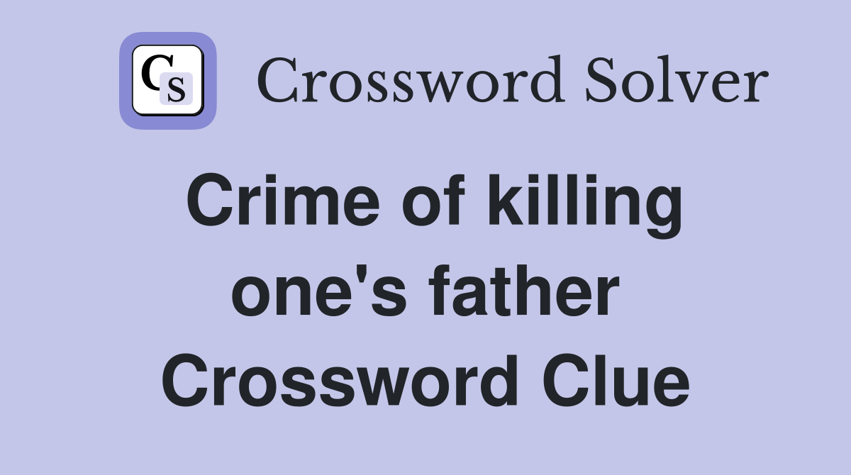 Crime of killing one's father Crossword Clue