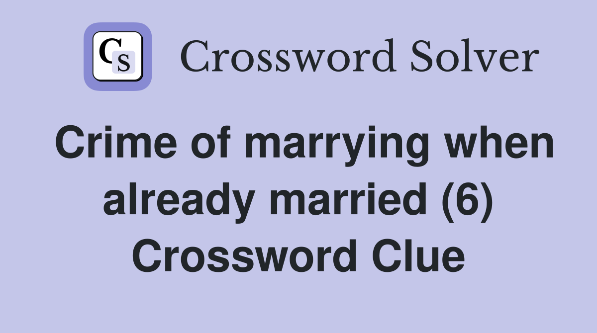 Crime of marrying when already married (6) Crossword Clue