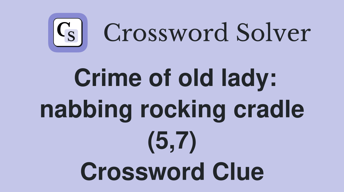 Crime of old lady: nabbing rocking cradle (5,7) Crossword Clue