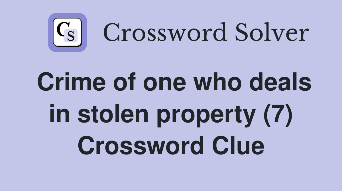 Crime of one who deals in stolen property (7) Crossword Clue