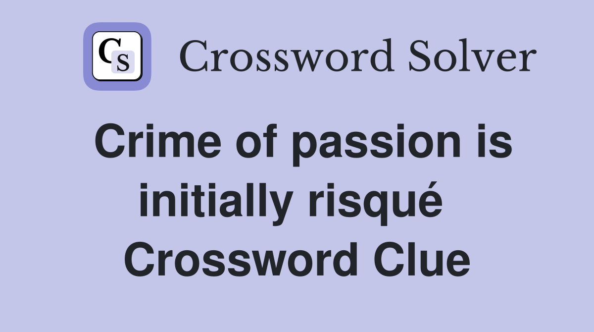 Crime of passion is initially risqué  Crossword Clue