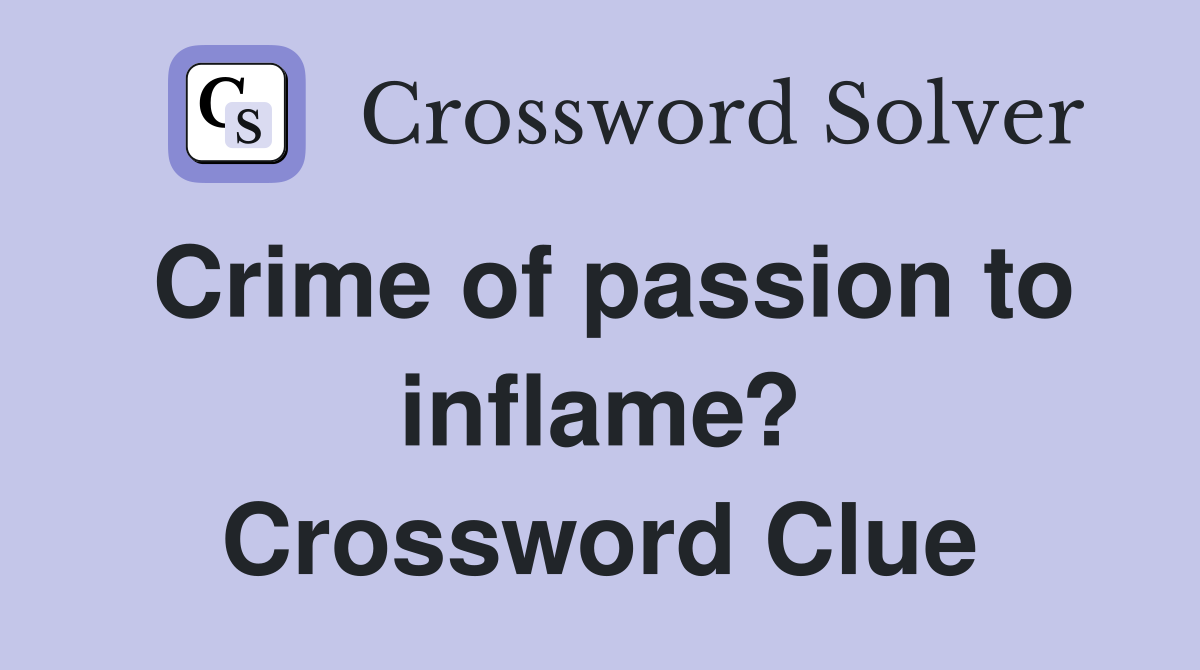 Crime of passion to inflame? Crossword Clue