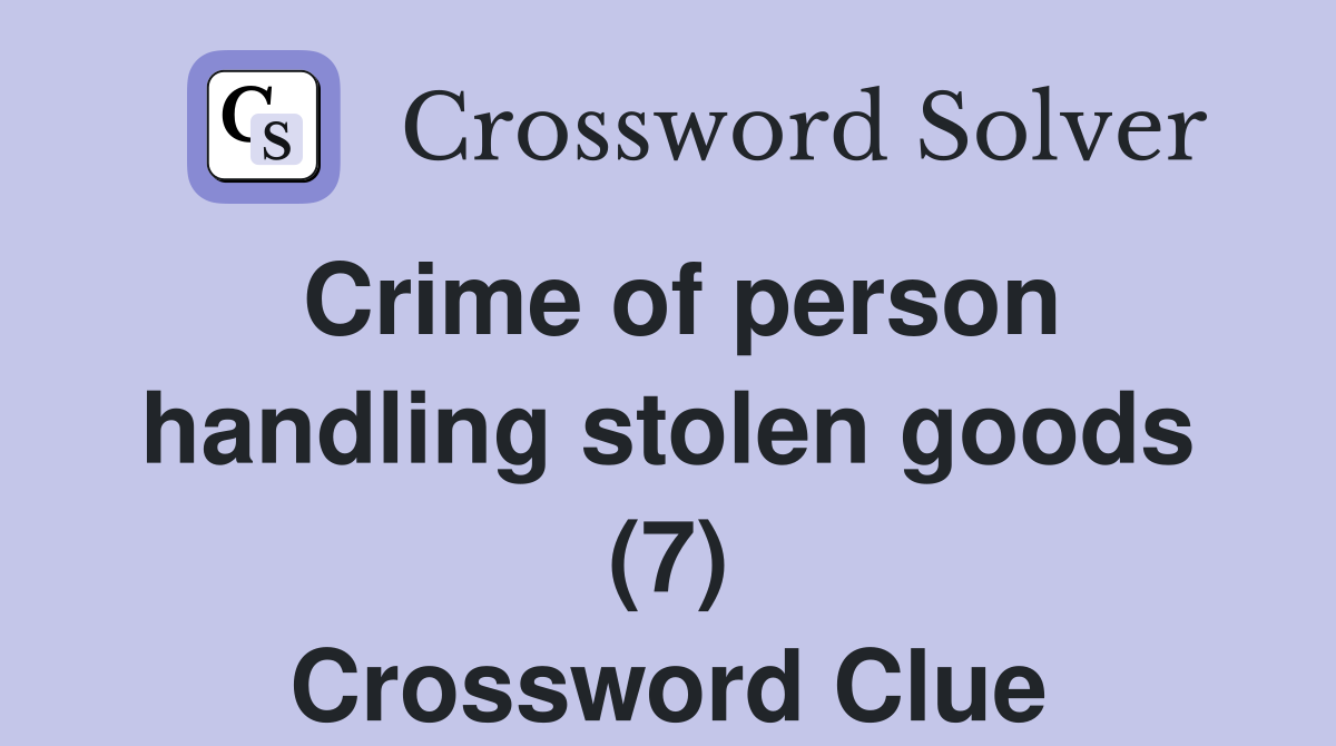 Crime of person handling stolen goods (7) Crossword Clue