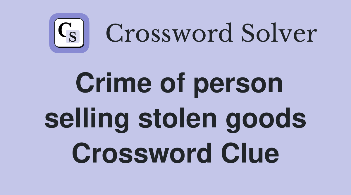 Crime of person selling stolen goods Crossword Clue