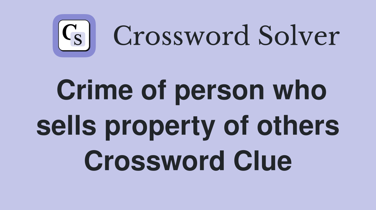 Crime of person who sells property of others Crossword Clue