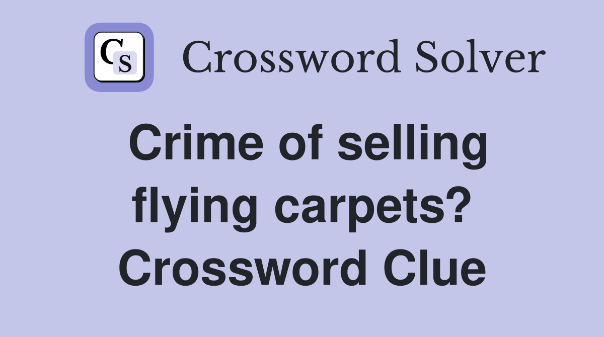 Crime of selling flying carpets? Crossword Clue