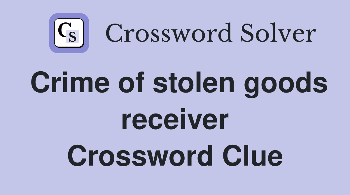 Crime of stolen goods receiver Crossword Clue