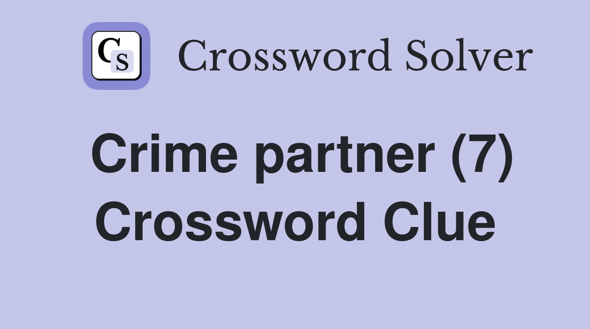 Crime partner (7) Crossword Clue
