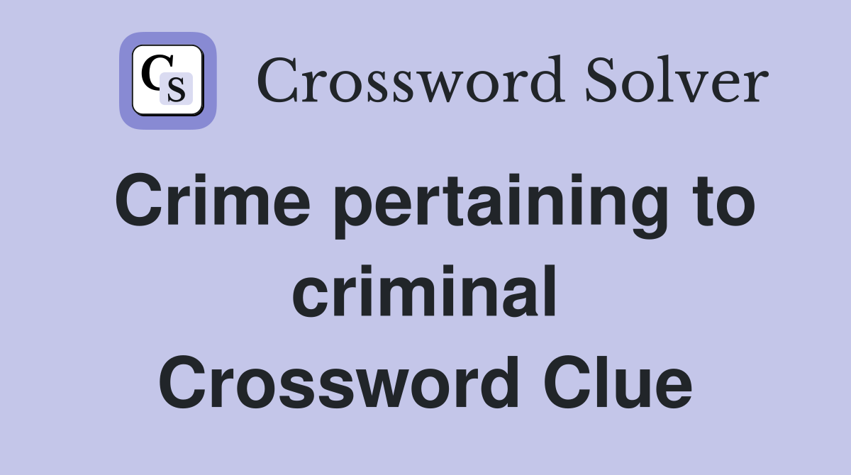 Crime pertaining to criminal Crossword Clue