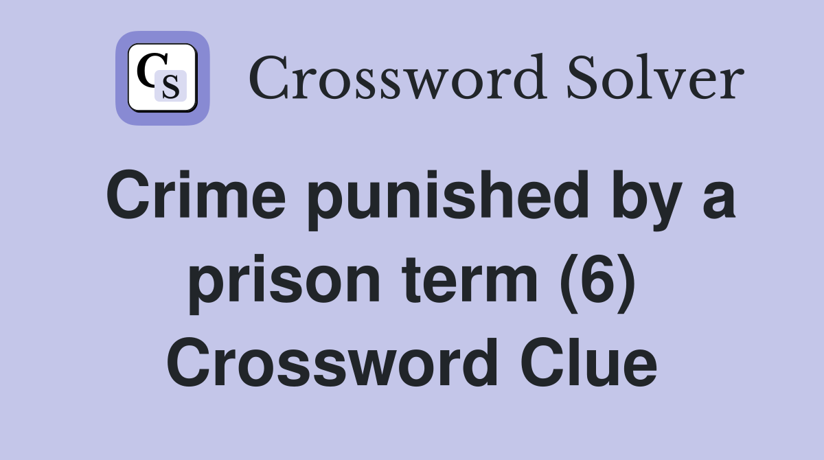 Crime punished by a prison term (6) Crossword Clue