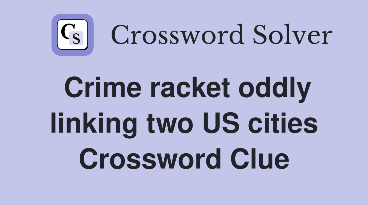 Crime racket oddly linking two US cities Crossword Clue