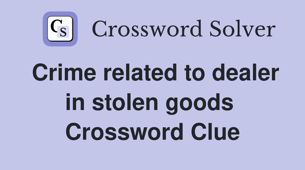 Crime related to dealer in stolen goods  Crossword Clue