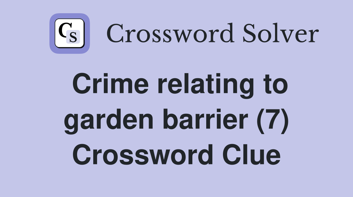Crime relating to garden barrier (7) Crossword Clue