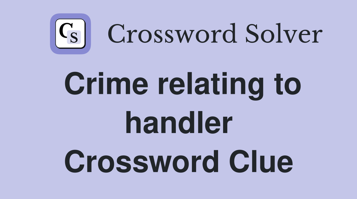 Crime relating to handler Crossword Clue