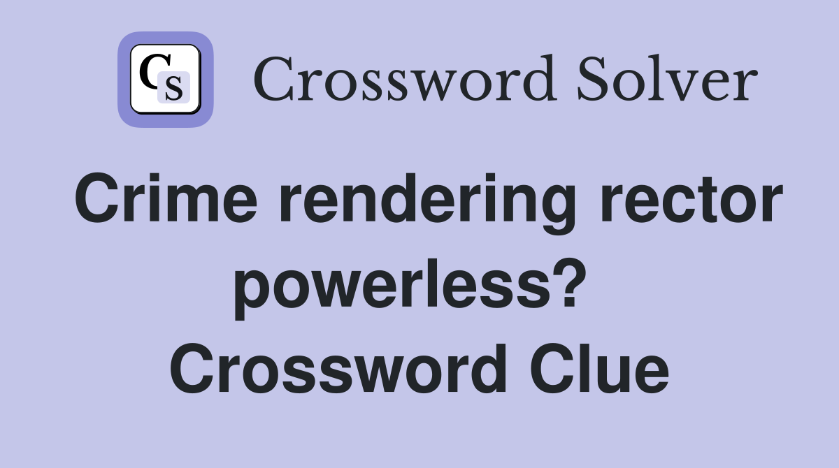 Crime rendering rector powerless?  Crossword Clue