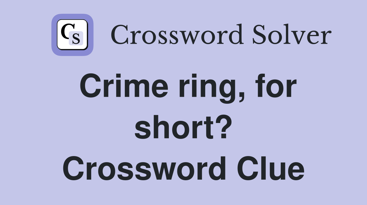 Crime ring, for short? Crossword Clue