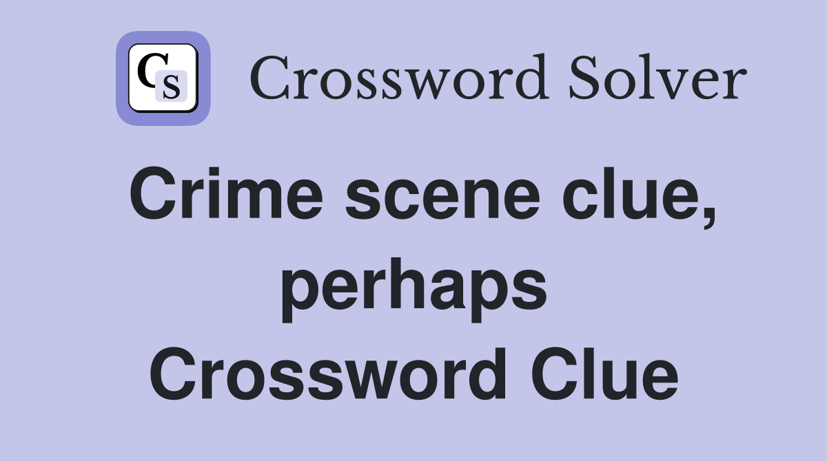 Crime scene clue, perhaps Crossword Clue