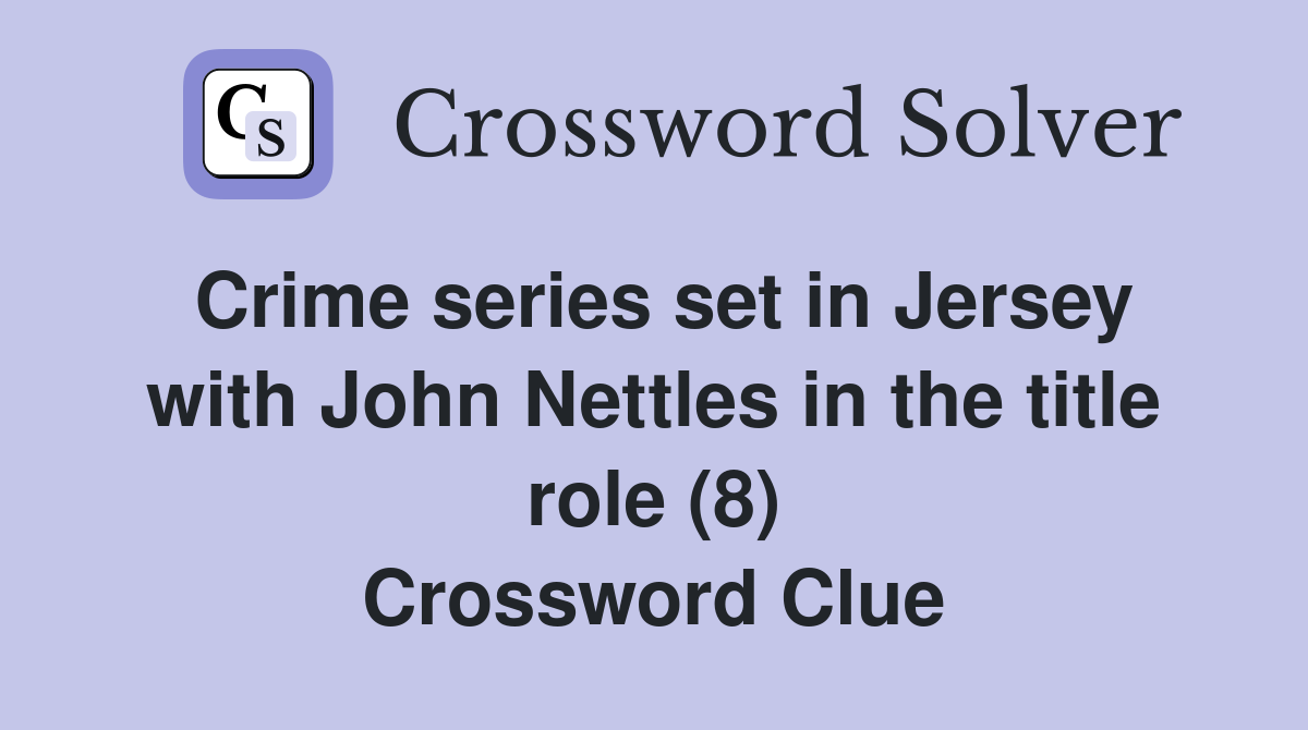 Crime series set in Jersey with John Nettles in the title role (8) Crossword Clue