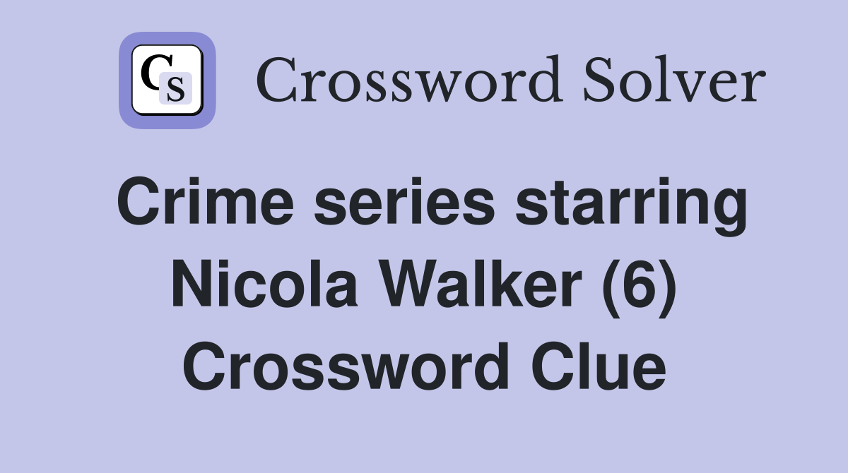 Crime series starring Nicola Walker (6) Crossword Clue