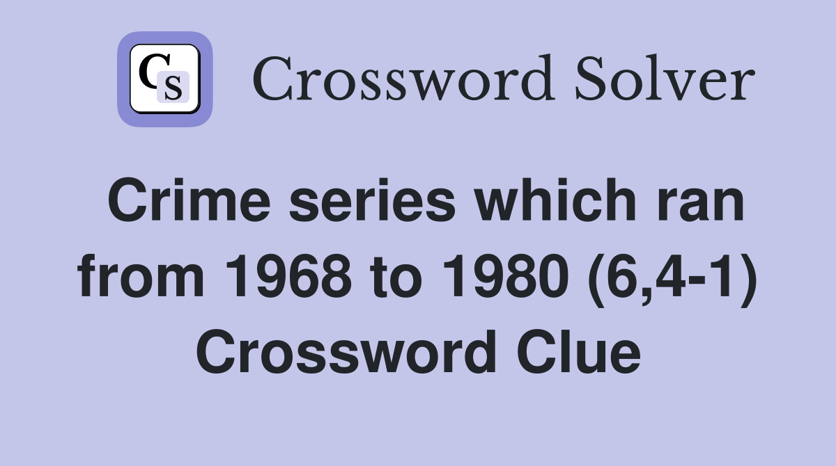 Crime series which ran from 1968 to 1980 (6,4-1) Crossword Clue