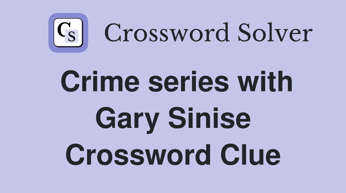 Crime series with Gary Sinise Crossword Clue