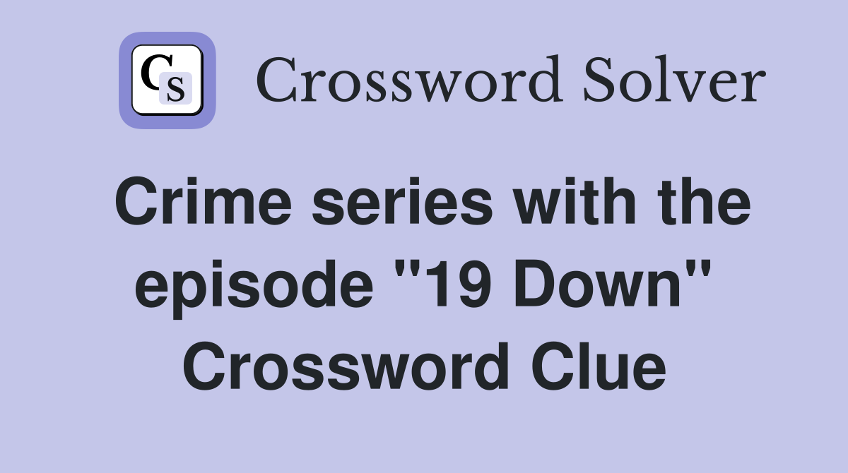 Crime series with the episode "19 Down" Crossword Clue