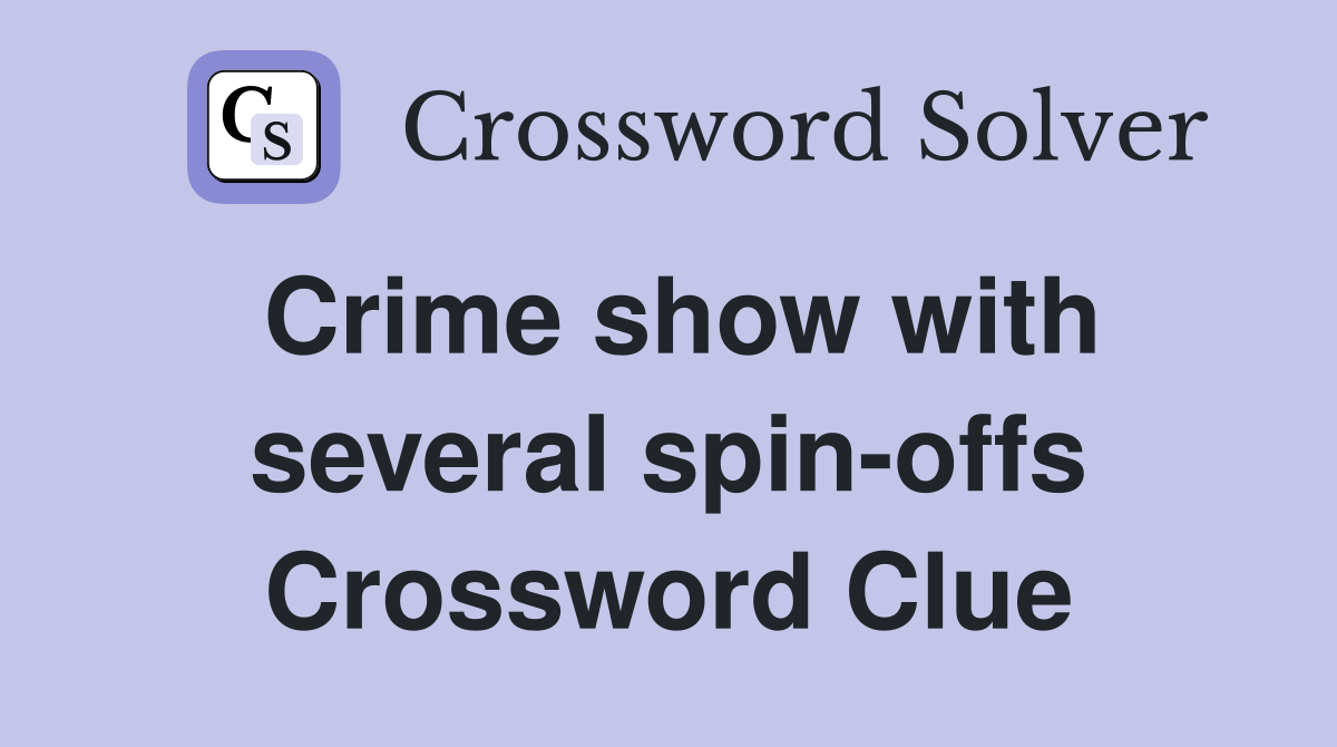 Crime show with several spin-offs Crossword Clue