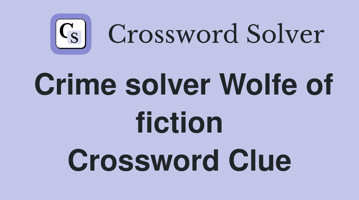 Crime solver Wolfe of fiction Crossword Clue