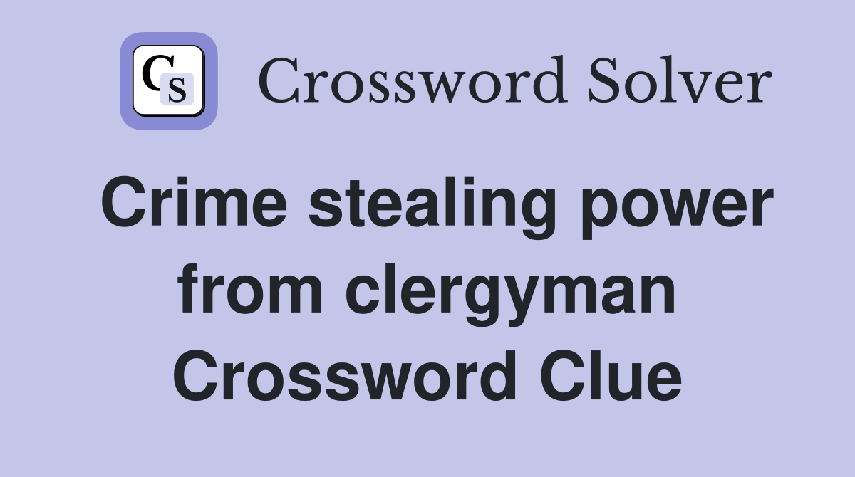Crime stealing power from clergyman Crossword Clue