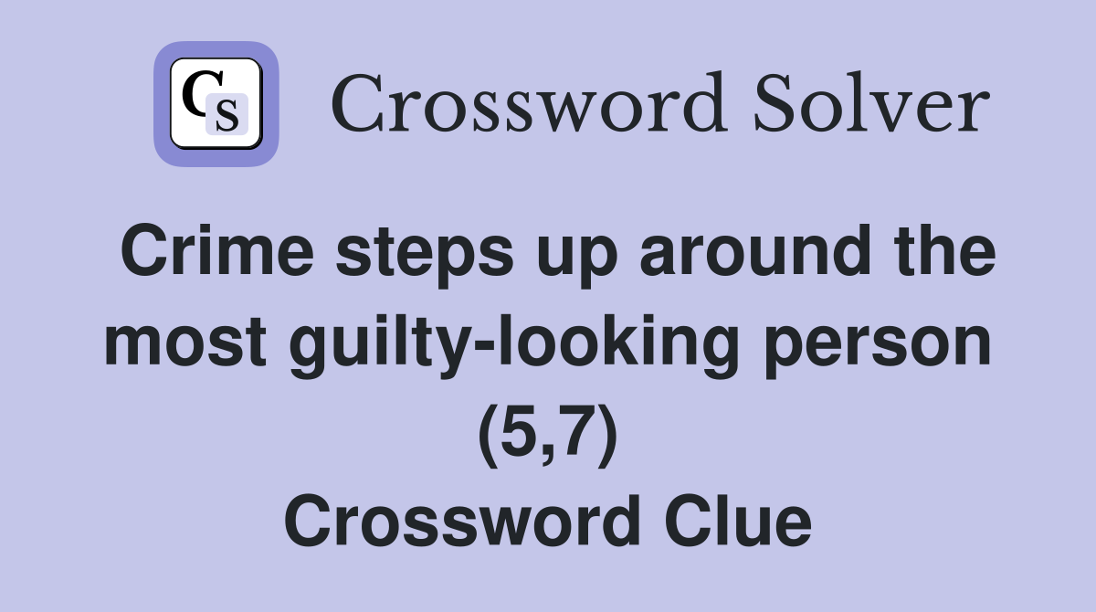 Crime steps up around the most guilty-looking person (5,7) Crossword Clue