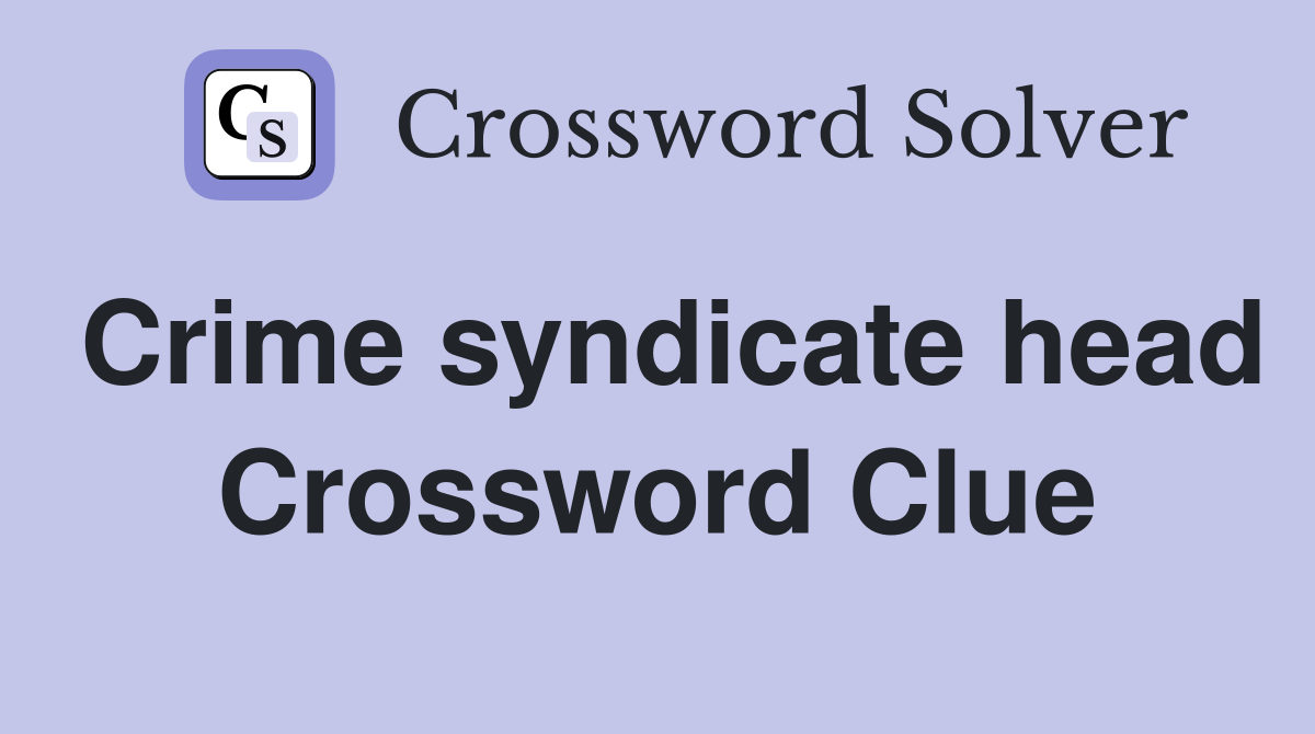 Crime syndicate head Crossword Clue