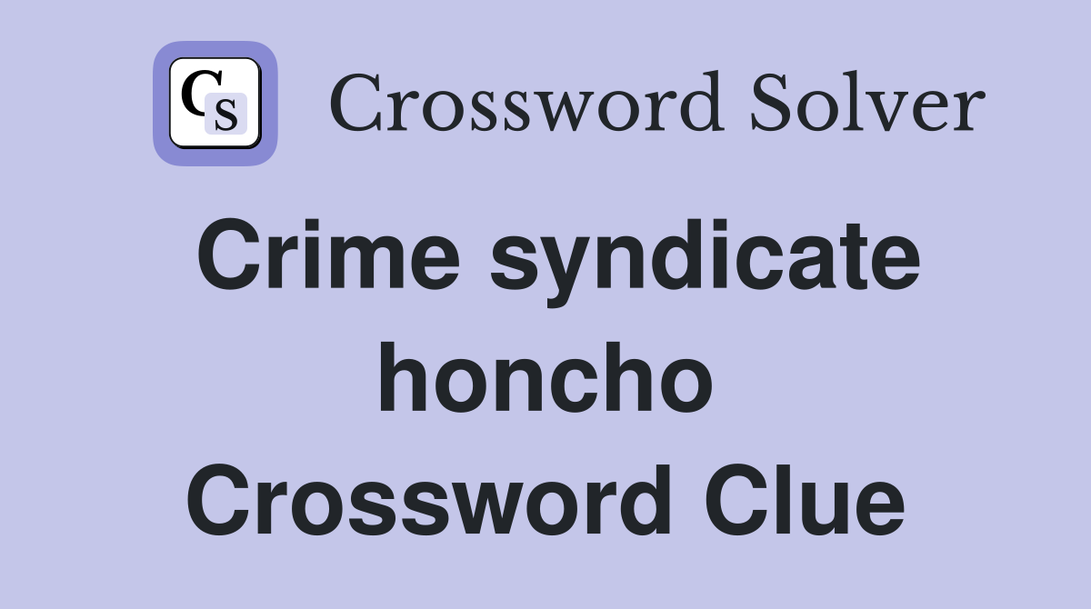 Crime syndicate honcho Crossword Clue