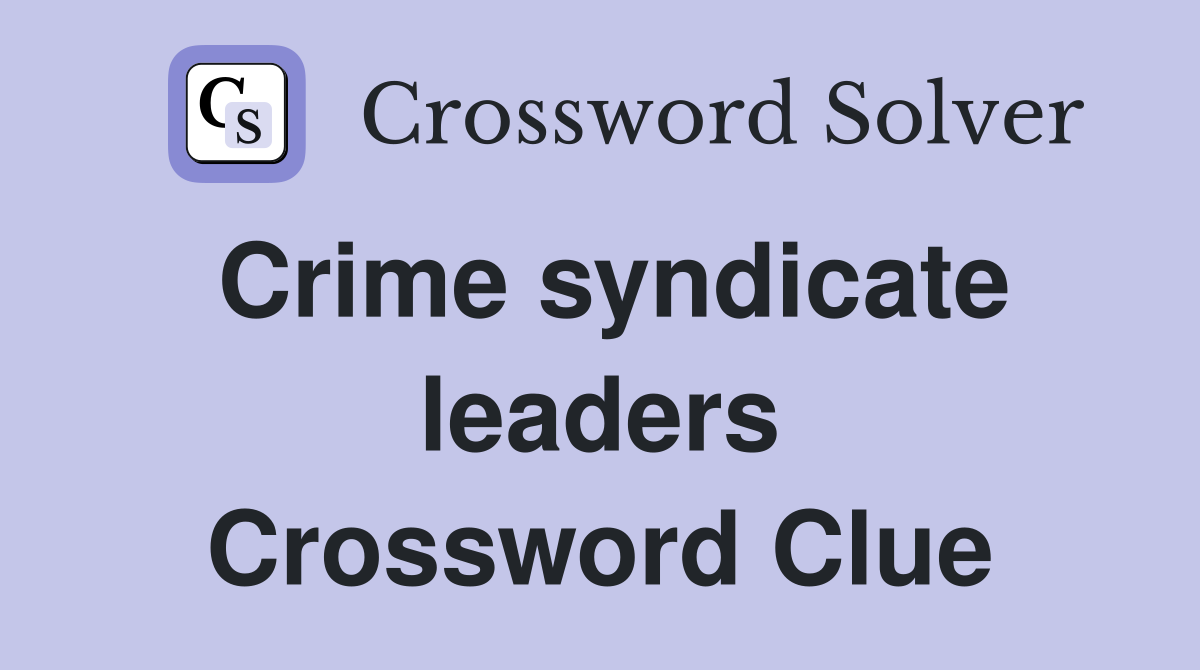Crime syndicate leaders Crossword Clue